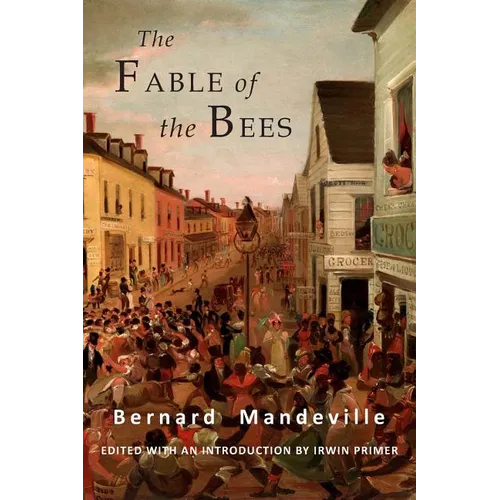 The Fable of the Bees: Or Private Vices, Publick Benefits: Abridged Edition