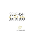 SELF-ISH is the new SELFLESS: Your pocketbook guide to feeling GOOD without all the GUILT!