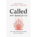 Called, Not Qualified: Why God Uses the Willing, Not the Worthy