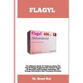 Flagyl: The Ultimate Guide To Understanding The Use Of Flagy; Exploring The Various Types Of Bacterial And Parasitic Infection