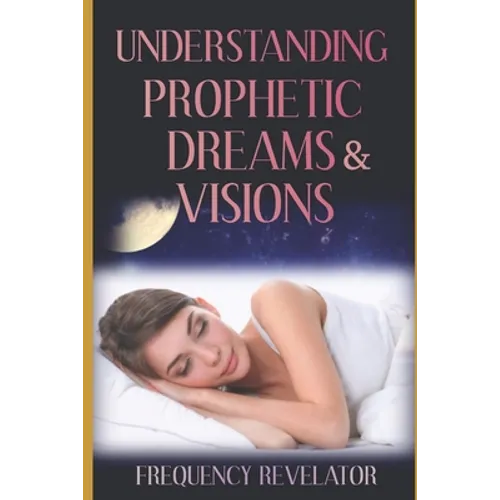 Understanding Prophetic Dreams and Visions