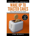 Wake Up to Toaster Cakes: Easy & Healthy Hot from the Toaster