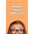 Wanna Trade Families?: A Preacher's Kid's Journey in Search of Truth, Acceptance and Wholeness
