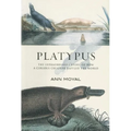 Platypus: The Extraordinary Story of How a Curious Creature Baffled the World