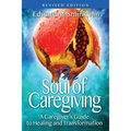 The Soul of Caregiving (Revised Edition): A Caregiver's Guide to Healing and Transformation