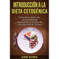 Introducción a la Dieta Cetogénica: Estimule su dieta ceto con mentalidad, seguimiento y un plan de comidas ceto de 15 días
