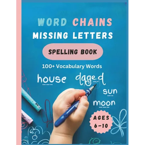 Word Chains Missing Letters Spelling Book: Ages 6 to 10: 100+ vocabulary study words to help kids improve their spelling, vocabulary and reading skill