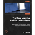 The Deep Learning Architect's Handbook: Build and deploy production-ready DL solutions leveraging the latest Python techniques