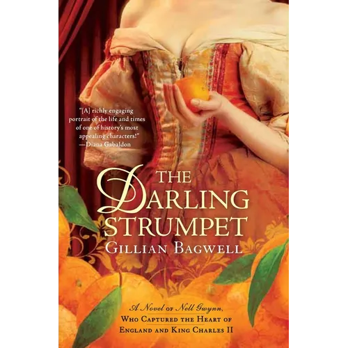 The Darling Strumpet: A Novel of Nell Gwynn, Who Captured the Heart of England and King Charles II