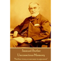 Samuel Butler - Unconscious Memory: "Neither irony or sarcasm is argument"