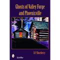 Ghosts of Valley Forge and Phoenixville