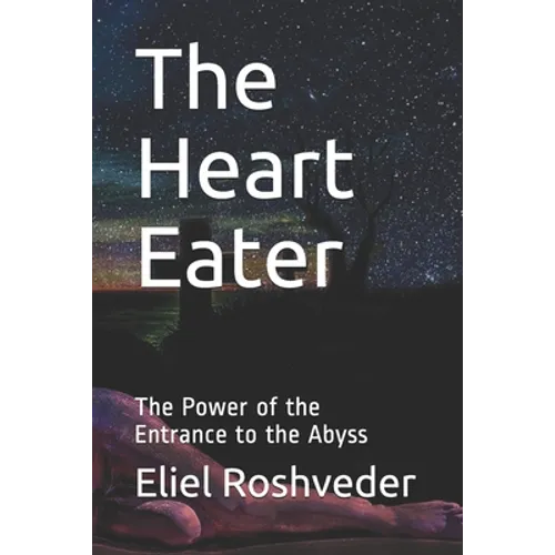 The Heart Eater: The Power of the Entrance to the Abyss