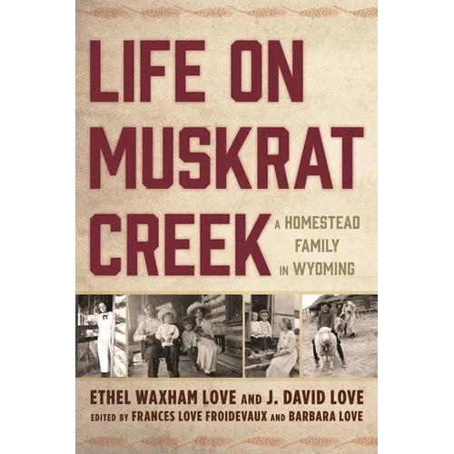 Life on Muskrat Creek: A Homestead Family in Wyoming
