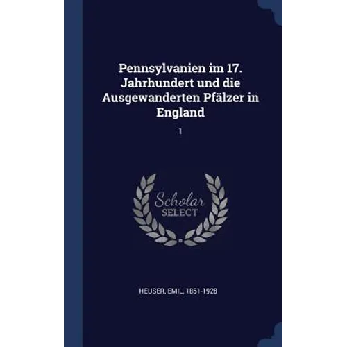 Pennsylvanien im 17. Jahrhundert und die Ausgewanderten Pfälzer in England: 1