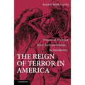 The Reign of Terror in America: Visions of Violence from Anti-Jacobinism to Antislavery