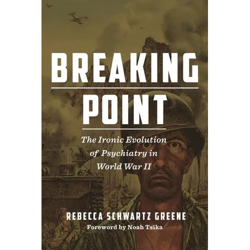 Breaking Point: The Ironic Evolution of Psychiatry in World War II