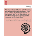 A Summer Search for Sir John Franklin; With a Peep Into the Polar Basin. with Short Notices, by Professor Dickie, on the Botany, and by Dr. Sutherland