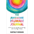 The Awesome Human Journal: A Tool Kit for the Tough Days, the Good Days, and All the Days in Between