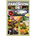 The New Parkinson Diet: Most Up-to-Date Guide on Nutritional Recipe Diets and Cookbook for the Treating and Managing of Parkinson's disease