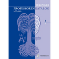 Tubinger Professorenkatalog 1,2: Die Professoren Der Tubinger Juristenfakultat (1477 - 1534)