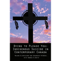 Dying to Please You: Indigenous Suicide in Contemporary Canada