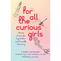 For All the Curious Girls: Stories of Wonder, Exploration, and Scientific Discovery