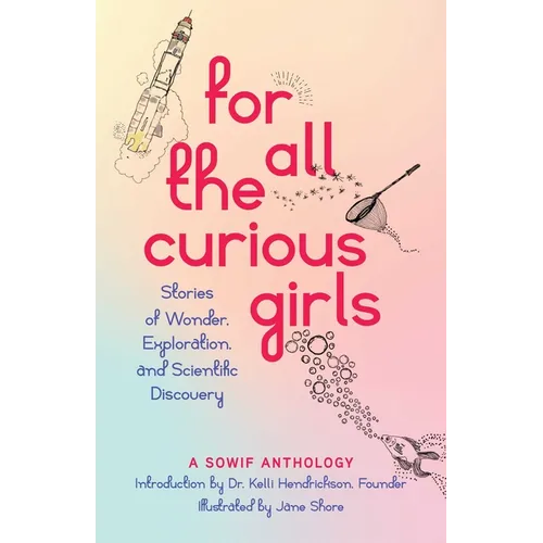 For All the Curious Girls: Stories of Wonder, Exploration, and Scientific Discovery