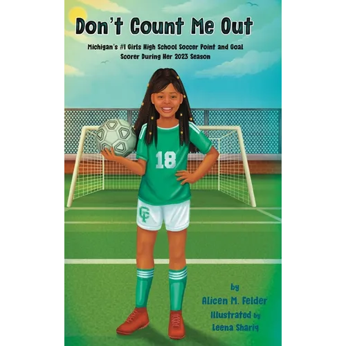 Don't Count Me Out: Michigan's #1 Girls High School Soccer Point and Goal Scorer During Her 2023 Season