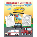 Emergency Vehicles Activity and Coloring Book for kids Ages 5 and up: Over 20 Fun Designs For Boys And Girls - Educational Worksheets
