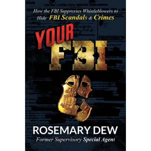 Your FBI: How the FBI Suppresses Whistleblowers to Hide FBI Scandals and Crimes