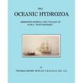 The Oceanic Hydrozoa: A Description of the Calycophoridae and Physophoridae Observed During the Voyage of H.M.S. Rattlesnake in the Years 18