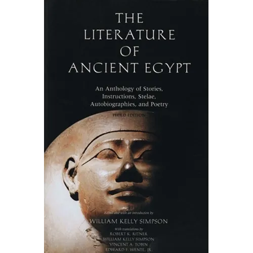 The Literature of Ancient Egypt: An Anthology of Stories, Instructions, Stelae, Autobiographies, and Poetry