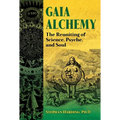 Gaia Alchemy: The Reuniting of Science, Psyche, and Soul