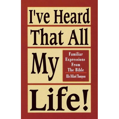 I've Heard That All My Life!: Familiar Expressions from the Bible