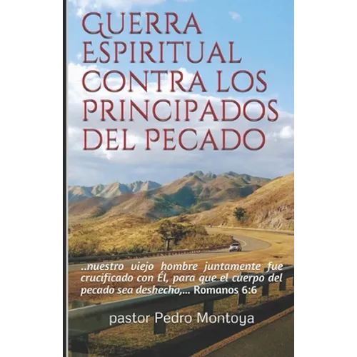 Guerra Espiritual contra los Principados del Pecado: Serie de Ensenanzas sobre la Guerra Espiritual