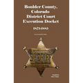 Boulder County, Colorado District Court Execution Docket, 1875-1885: An Annotated Index