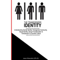 The Transgender Identity: Understanding Gender Identity, Transgender Community, Sexual Identity, Sexual Transformation and Transsexual in a dynamic cu
