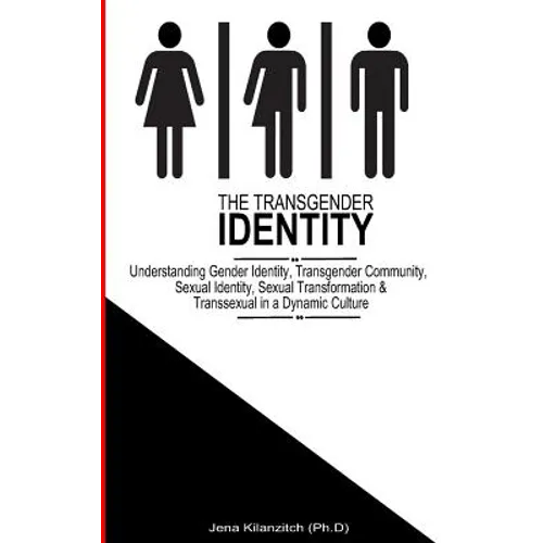 The Transgender Identity: Understanding Gender Identity, Transgender Community, Sexual Identity, Sexual Transformation and Transsexual in a dynamic cu