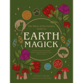 Earth Magick: Ground Yourself with Magick. Connect with the Seasons in Your Life & in Nature