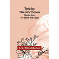 Told by the Northmen: Stories from the Eddas and Sagas
