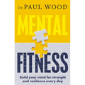 Mental Fitness: How to Build Mental Strength and Fitness to Take on Life's Challenges, from Bestselling Author of How to Escape from Prison