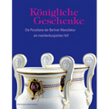 Königliche Geschenke: Die Porzellane Der Berliner Manufaktur Am Mecklenburgischen Hof