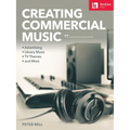 Creating Commercial Music: Advertising * Library Music * TV Themes * and More