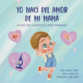 Yo nací del amor de mi mamá: Un cuento sobre la aventura de las familias monoparentales