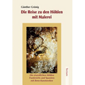Die Reise Zu Den Hohlen Mit Malerei: Die Eiszeitlichen Hohlen Frankreichs Und Spaniens Mit Ihren Kunstwerken