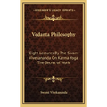 Vedanta Philosophy: Eight Lectures By The Swami Vivekananda On Karma Yoga The Secret of Work
