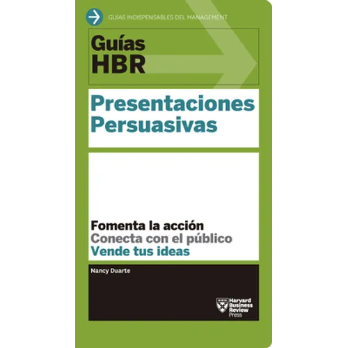 Guías Hbr: Presentaciones Persuasivas (HBR Guide to Persuasive Presentation Spanish Edition)