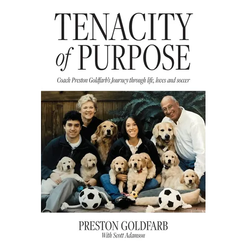 Tenacity of Purpose: Coach Preston Goldfarb's Journey through life, loves and soccer