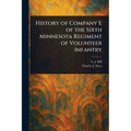 History of Company E of the Sixth Minnesota Regiment of Volunteer Infantry