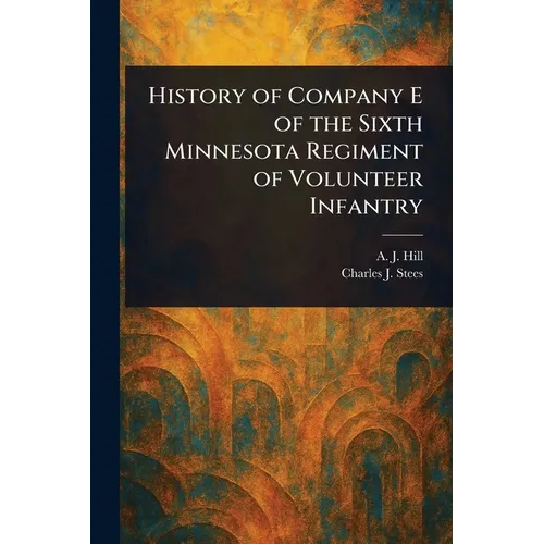 History of Company E of the Sixth Minnesota Regiment of Volunteer Infantry